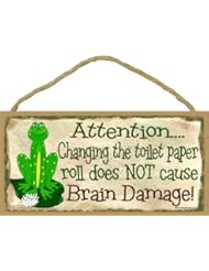 Home: Attention Changing the Toilet Paper Roll Does Not Cause Brain Damage Frog Bathroom Sign Plaque Bath Decor 5"x10" - SJT