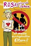 Rosas schlimmste Jahre 05 - Wie &uuml;berlebe ich meine durchgeknallten Eltern - Francine Oomen