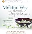 The Mindful Way Through Depression: Freeing Yourself from Chronic Unhappiness