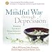 The Mindful Way Through Depression: Freeing Yourself from Chronic Unhappiness