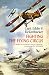 Fighting the Flying Circus: The Greatest True Air Adventure to Come out of World War I