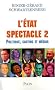 L'Etat spectacle : Volume 2 Politique, casting et m�dias