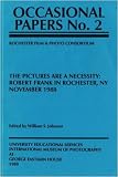 THE PICTURES ARE A NECESSITY: ROBERT FRANK IN ROCHESTER, NY NOVEMBER 1988 (OCCASIONAL PAPERS NO. 2 - ROCHESTER FILM & PHOTO CONSORTIUM)