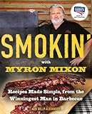 Smokin' with Myron Mixon: Recipes Made Simple, from the Winningest Man in Barbecue