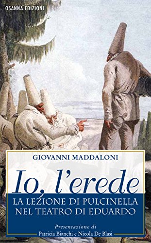 Io, l'erede: La lezione di Pulcinella nel teatro di Eduardo (Italian Edition)