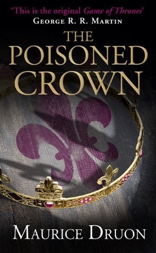 The Poisoned Crown (The Accursed Kings, Book 3) by Druon, Maurice (2014) Paperback