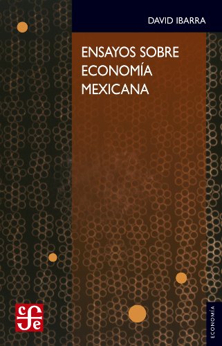 Ensayos sobre economía mexicana (Economia) (Spanish Edition)