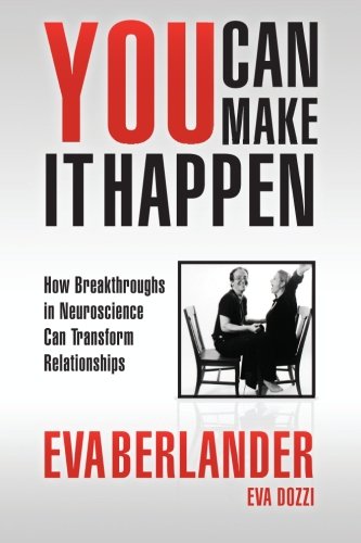you can make it happen how breakthroughs in neuroscience can transform relationships