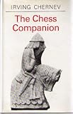 The chess companion : a merry collection of tales of chess and its players, together with a cornucopia of games, problems, epigrams & advice, topped off with the greatest game chess ever played