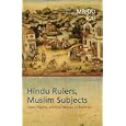 Hindu Rulers, Muslim Subjects: Islam, Rights, and the History of Kashmir by Mridu Rai