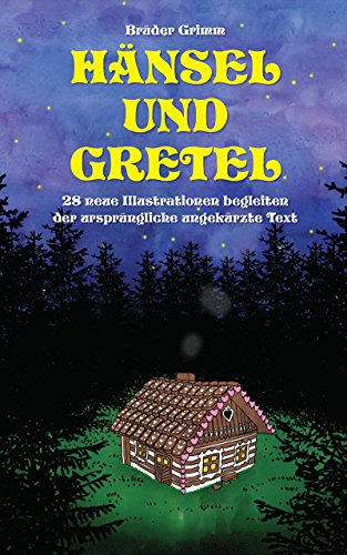 Hänsel und Gretel: 28 neue Illustrationen begleiten der ursprüngliche ungekürzte Text: Fixed-layout (German Edition)