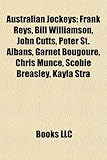Australian Jockeys: Frank Reys, Bill Williamson, John Cutts, Peter St. Albans, Garnet Bougoure, Chris Munce, Scobie Breasley, Kayla Stra-