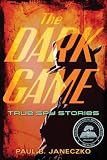 The Dark Game: True Spy Stories from Invisible Ink to CIA Moles