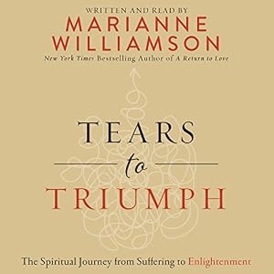 Tears to Triumph: The Spiritual Journey from Suffering to Enlightenment