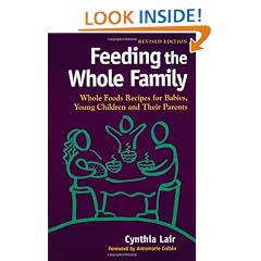 Feeding the Whole Family: Whole Foods Recipes for Babies, Young Children, and Their Parents (Revised)
