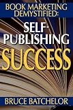 Book Marketing DeMystified: Enjoy Discovering the Optimal Way to Sell Your Self-Published Book, Practical advice from the inventor of print-on-demand (POD) publishing
