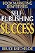 Book Marketing DeMystified: Enjoy Discovering the Optimal Way to Sell Your Self-Published Book, Practical advice from the inventor of print-on-demand (POD) publishing