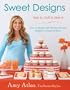 Sweet Designs: Bake It, Craft It, Style It
