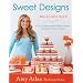 Sweet Designs: Bake It, Craft It, Style It