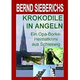 KROKODILE IN ANGELN (Der erste Opa-Borke-Heimatkrimi)von "BERND SIEBERICHS"