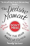 Produkt-Bild: The Decisive Moment: How The Brain Makes Up Its Mind
