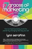 The 7 Graces of Marketing: how to heal humanity and the planet by changing the way we sell