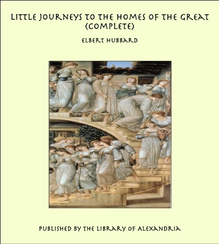 Little Journeys to the Homes of the Great (Complete)