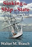 Sinking the Ship of State/ Second Edition: The Presidency of George W. Bush