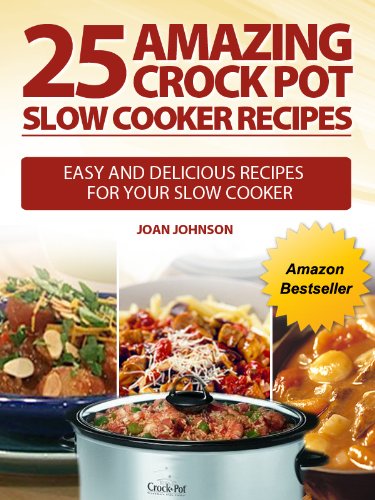 25 AMAZING Crock Pot Slow Cooker Recipes - Easy and Delicious Recipes For Your Slow Cooker 25 AMAZING Crock Pot Slow Cooker Recipes - Easy and Delicious Recipes For Your Slow Cooker