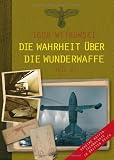 Produkt-Bild: Die Wahrheit &uuml;ber die Wunderwaffe 2: Geheime Waffentechnologie im Dritten Reich