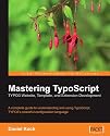 Mastering Typoscript: Typo3 Website, Template, and Extension Development