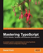 Mastering Typoscript: Typo3 Website, Template, and Extension Development