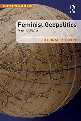 Feminist Geopolitics: Material States (Gender, Space and Society)