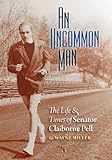 An uncommon man : the life & times of Senator Claiborne Pell