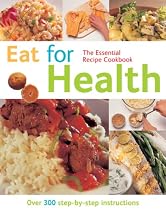 Eat For Health (The Essential Recipe Cookbook): Over 300 Step-by-step Instructions (The Essential Recipe Cookbook Series)