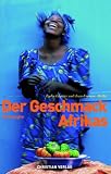 Der Geschmack Afrikas: 50 Rezepte