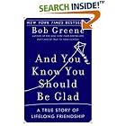 And You Know You Should Be Glad: A True Story of Lifelong Friendship by  Bob Greene