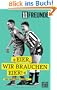 Eier, wir brauchen Eier!: 500 Dinge �ber Fu�ball