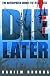 Die Later