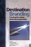 Destination Branding: Creating the Unique Destination Proposition