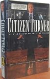 Citizen Turner: The Wild Rise of an American Tycoon