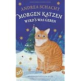 Morgen Katzen wird's was geben: Weihnachtsgeschichtenvon "Andrea Schacht"