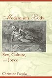 Modernisms Body: Sex, Culture, and Joyce