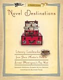 Novel Destinations: Literary Landmarks From Jane Austen s Bath to Ernest Hemingway s Key West