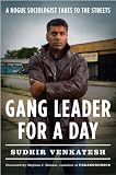 Gang Leader for a Day: A Rogue Sociologist Takes to the Streets