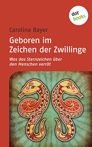 Geboren im Zeichen der Zwillinge: Was das Sternzeichen über den Menschen verrät (German Edition)