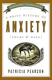 A Brief History of Anxiety (Yours and Mine)