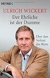 Der Ehrliche ist der Dumme: &uuml;ber den Verlust der Werte - Ulrich Wickert