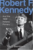 Robert F. Kennedy and the 1968 Indiana Primary
