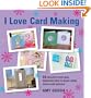 I Love Card Making: 25 Projects That Will Show You How to Make Cards Easily and Quickly